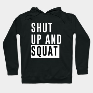 Shut Up and Squat - Bodybuilding, Powerlifting Hoodie